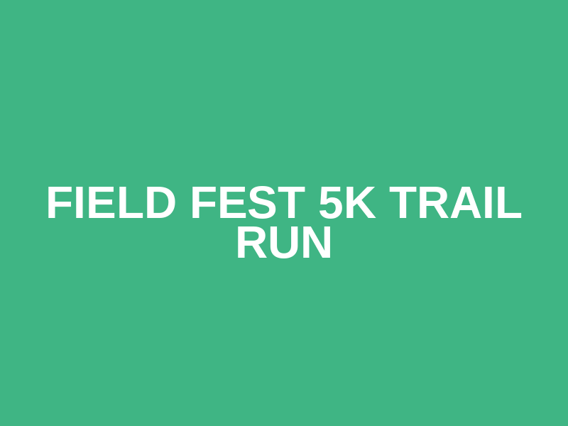 Field Fest 5K Trail Run