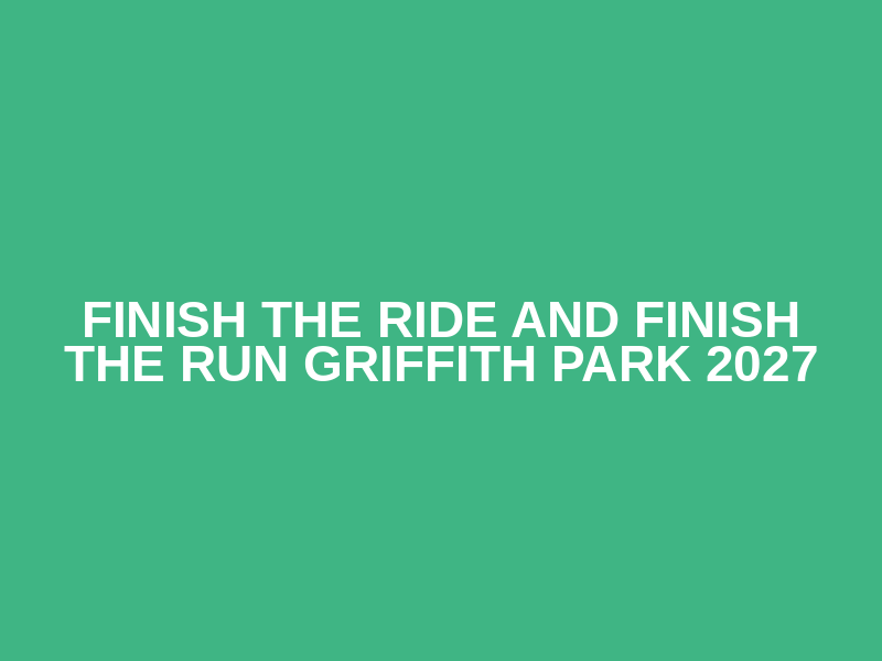 Finish The Ride and Finish The Run Griffith Park 2027 Logo