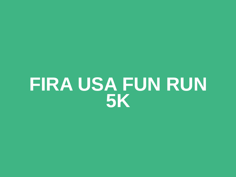 FIRA USA Fun Run 5K