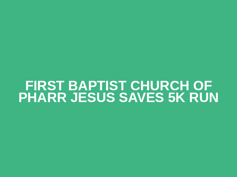 First baptist church of pharr Jesus saves 5k run Logo