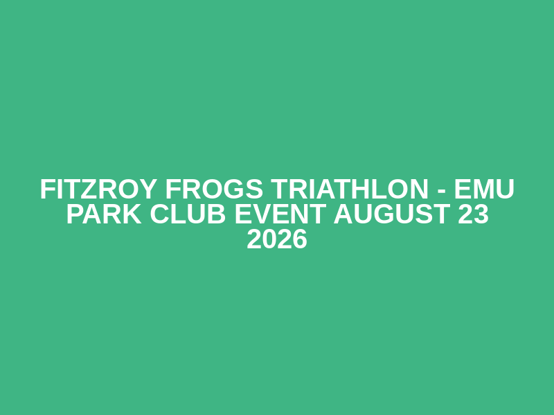 Fitzroy Frogs Triathlon - Emu Park Club Event August 23 2026