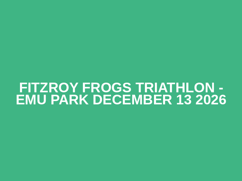 Fitzroy Frogs Triathlon - Emu Park  December 13 2026