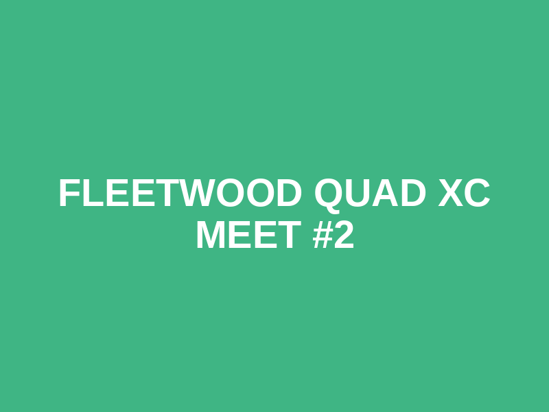 Fleetwood Quad XC Meet #2