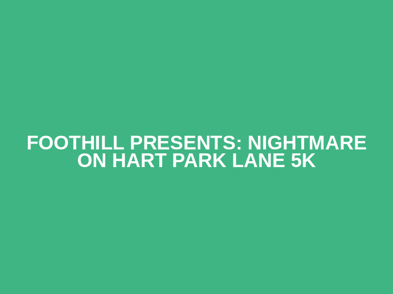 Foothill Presents: Nightmare on Hart Park Lane 5K