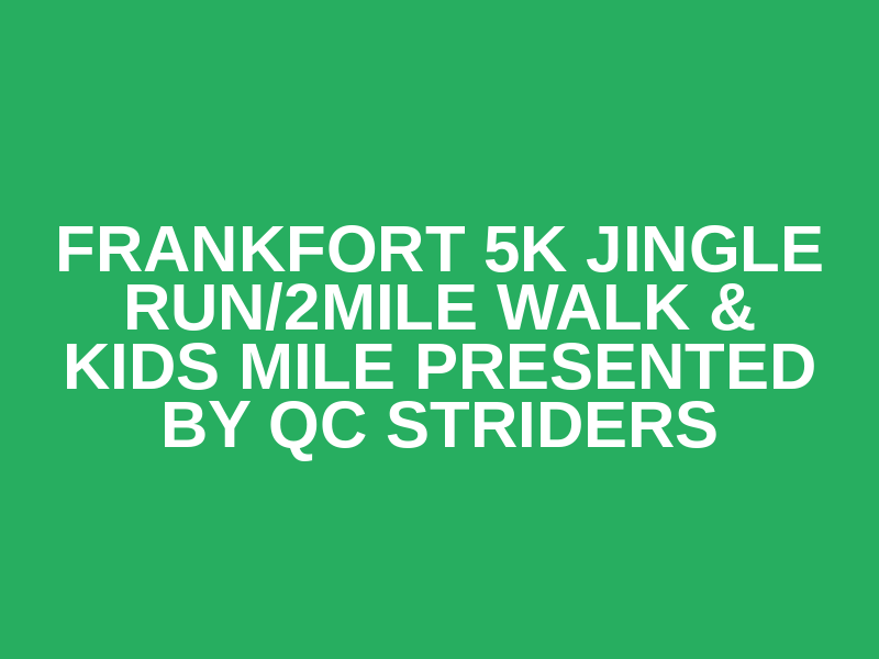 Frankfort 5K Jingle Run/2Mile Walk & Kids Mile presented by QC Striders Logo