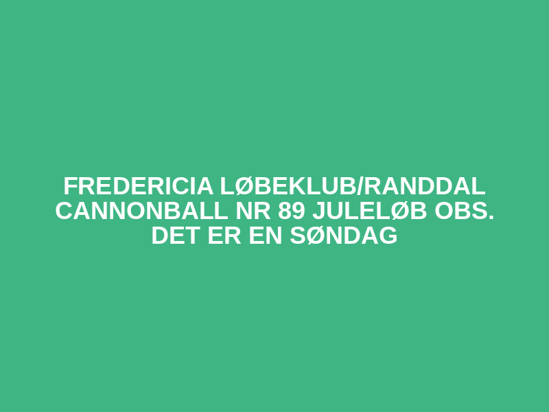 Fredericia løbeklub/Randdal Cannonball nr 89 Juleløb 
OBS. Det er en søndag Logo