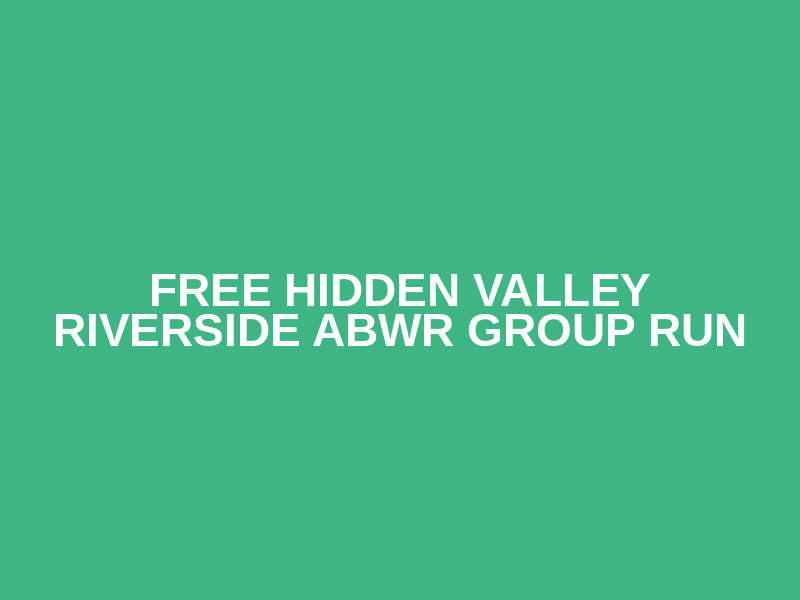 FREE Hidden Valley Riverside ABWR Group Run