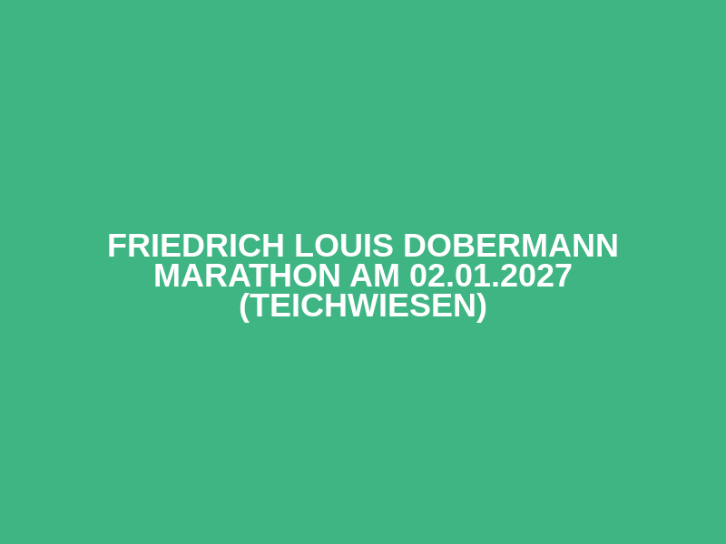 Friedrich Louis Dobermann Marathon am 02.01.2027 (Teichwiesen)