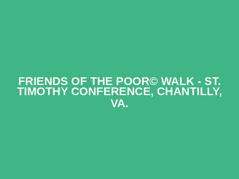 Friends of the Poor© Walk - St. Timothy Conference, Chantilly, Va. Logo