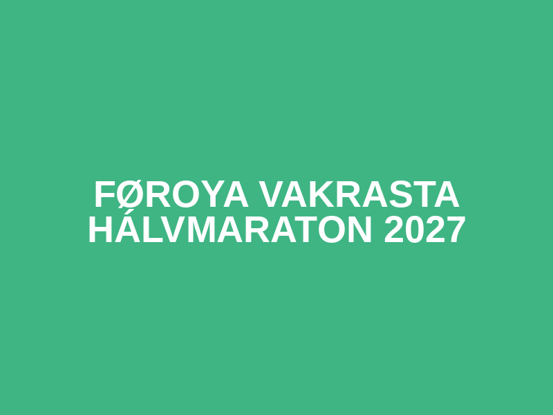 Føroya Vakrasta Hálvmaraton 2027