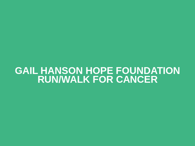Gail Hanson Hope Foundation Run/Walk For Cancer