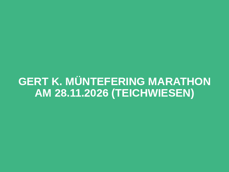 Gert K. Müntefering Marathon am 28.11.2026 (Teichwiesen)