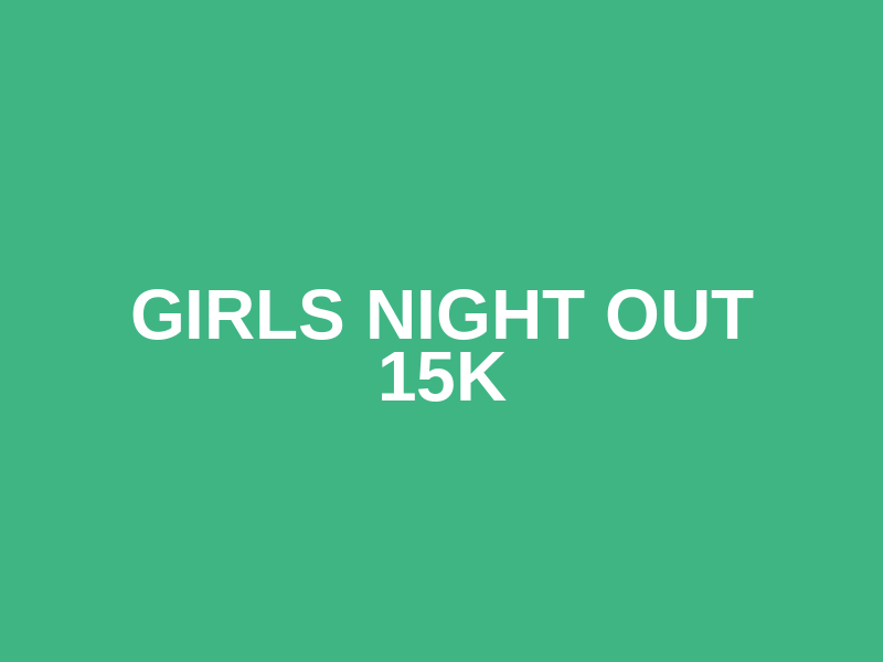 Girls Night Out 15k