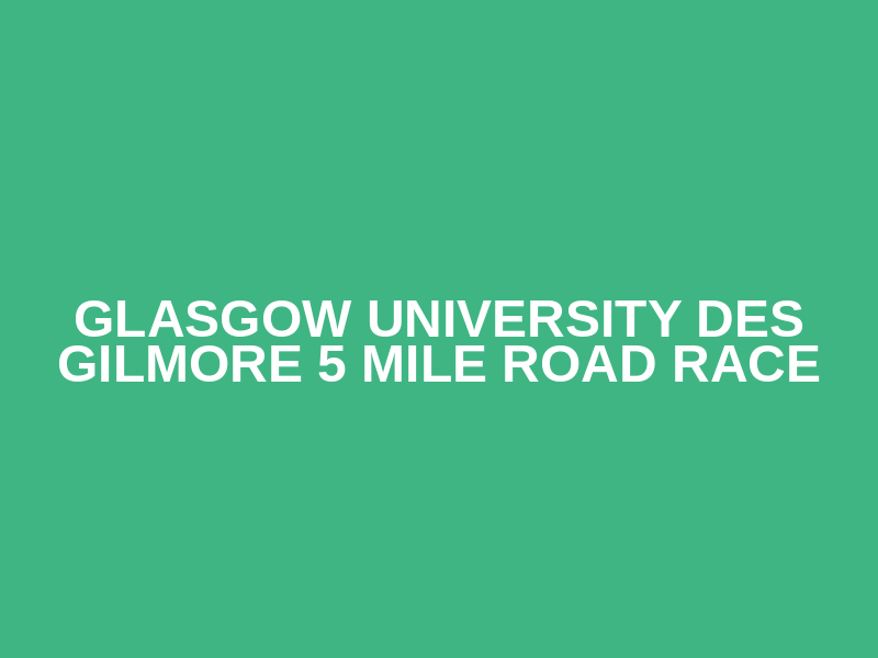Glasgow University Des Gilmore 5 Mile Road Race