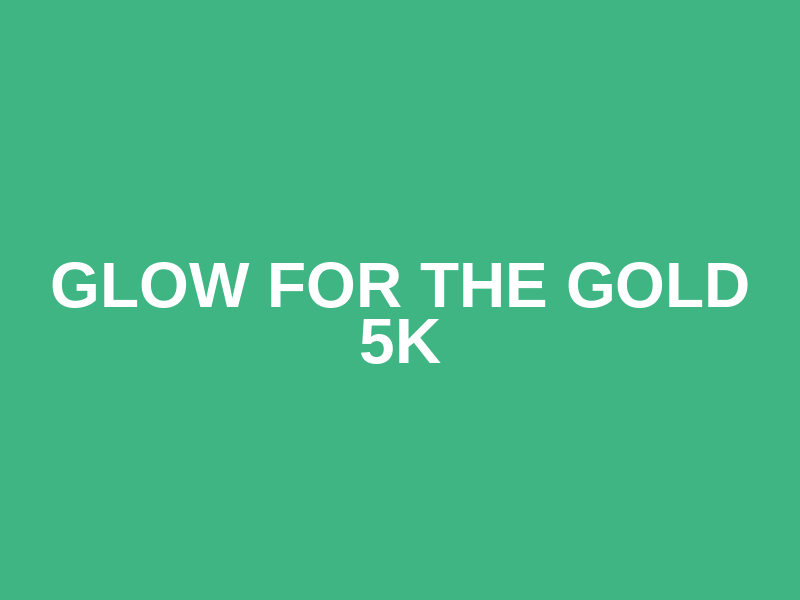 Glow for the Gold 5K