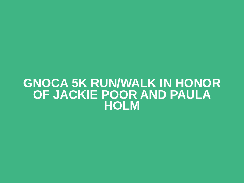 GNOCA 5K RUN/WALK IN HONOR OF JACKIE POOR AND PAULA HOLM Logo
