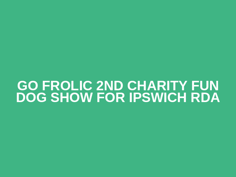 Go Frolic 2nd Charity Fun Dog Show for Ipswich RDA