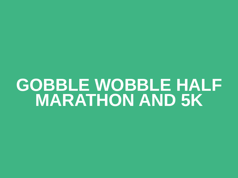 Gobble Wobble Half Marathon and 5k Logo