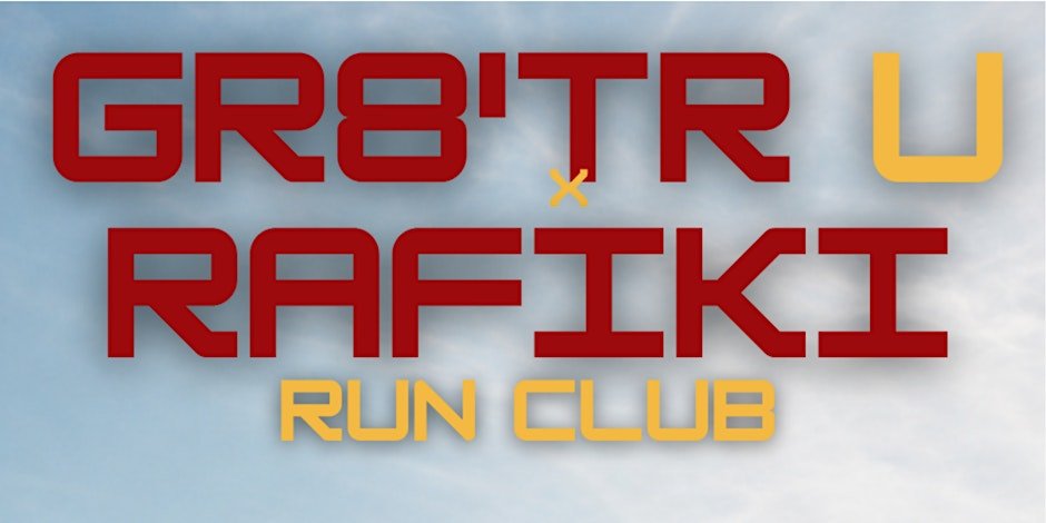 Gr8'tr U X Rafiki Run Club