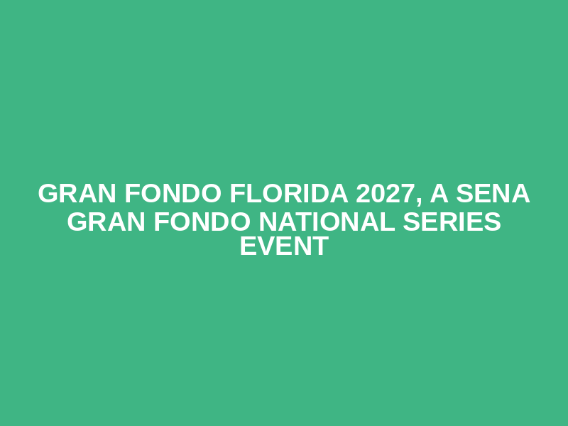Gran Fondo Florida 2027, a SENA Gran Fondo National Series event Logo