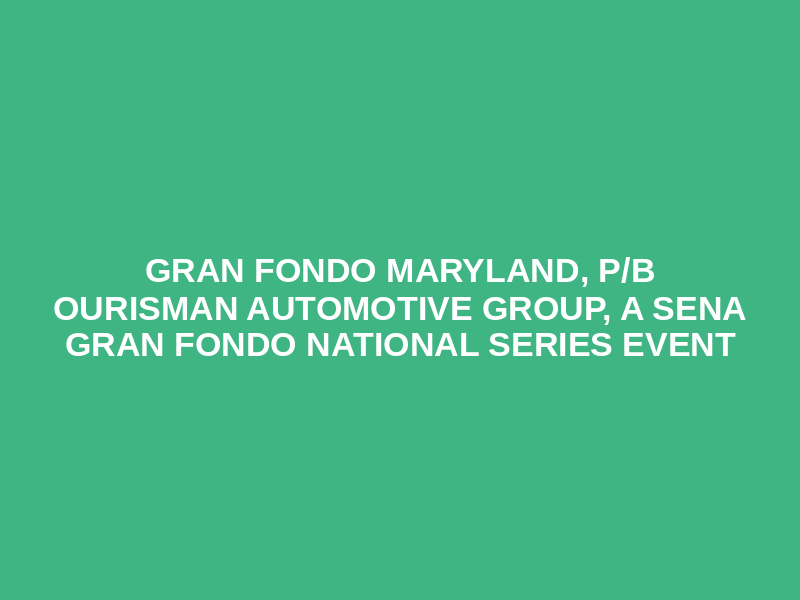 Gran Fondo Maryland, p/b Ourisman Automotive Group, a SENA Gran Fondo National Series event Logo