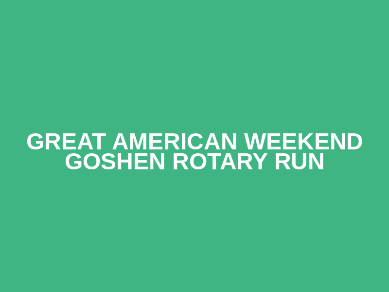 Great American Weekend Goshen Rotary Run