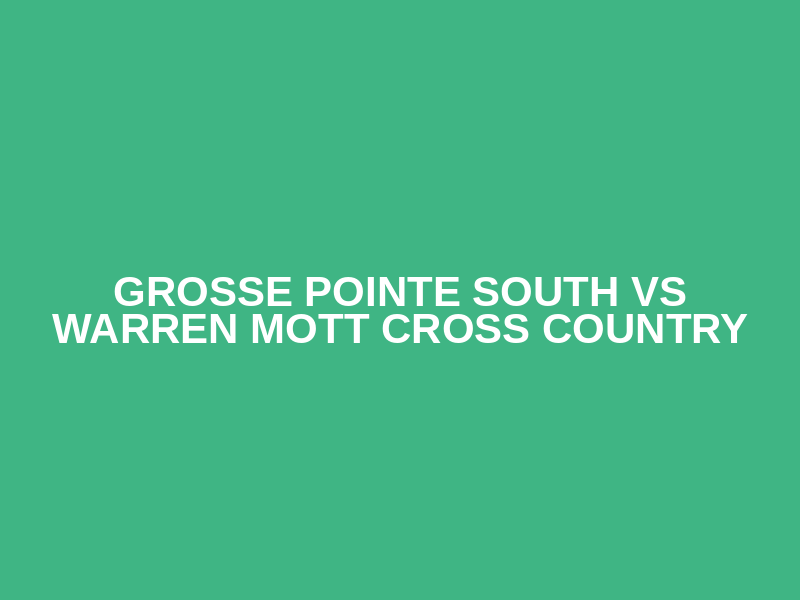 Grosse Pointe South Vs Warren Mott Cross Country