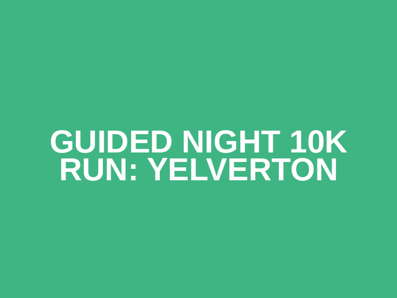 Guided Night 10k run: Yelverton