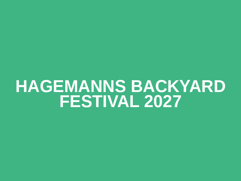Hagemanns Backyard Festival 2027