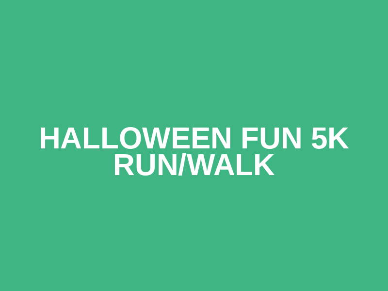 HALLOWEEN FUN 5K RUN/WALK