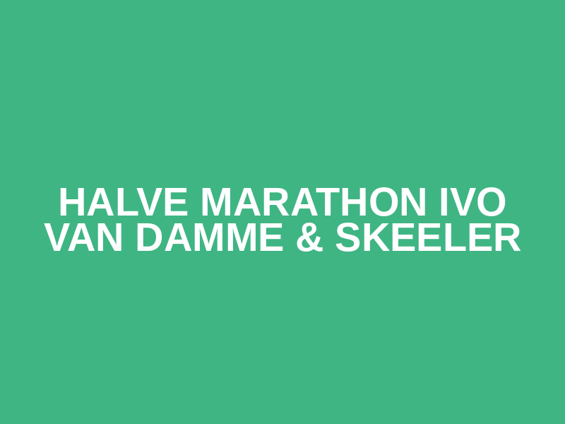 Halve Marathon Ivo van Damme & Skeeler