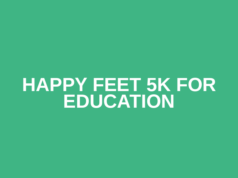 Happy Feet 5K for Education