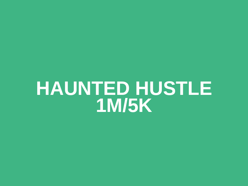 Haunted Hustle 1M/5K