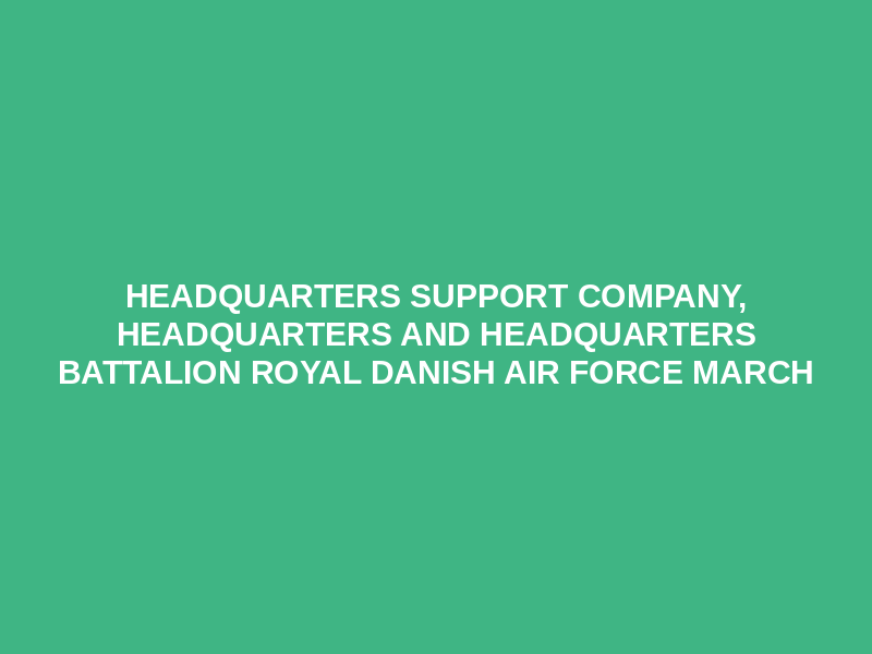 Headquarters Support Company, Headquarters and Headquarters Battalion Royal Danish Air Force March Logo