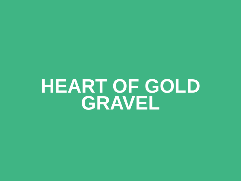 Heart of Gold Gravel