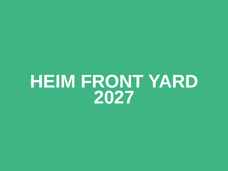Heim Front Yard 2027