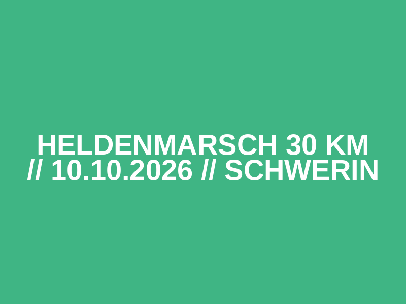 Heldenmarsch 30 km // 10.10.2026 // Schwerin