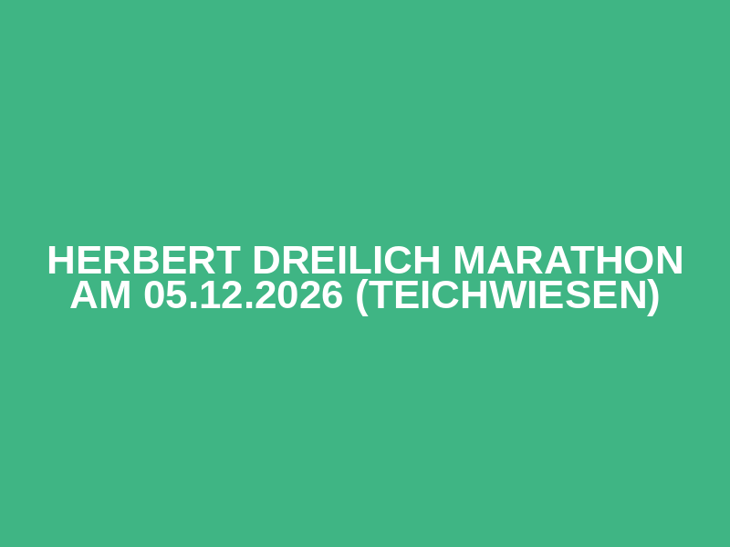 Herbert Dreilich Marathon am 05.12.2026 (Teichwiesen)
