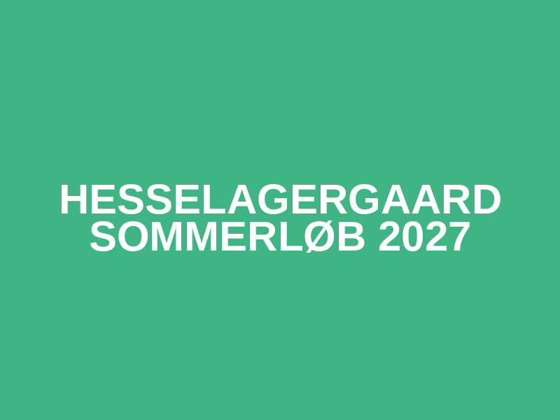 HESSELAGERGAARD SOMMERLØB 2027