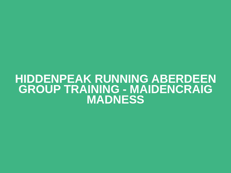HiddenPeak Running Aberdeen Group Training - Maidencraig Madness