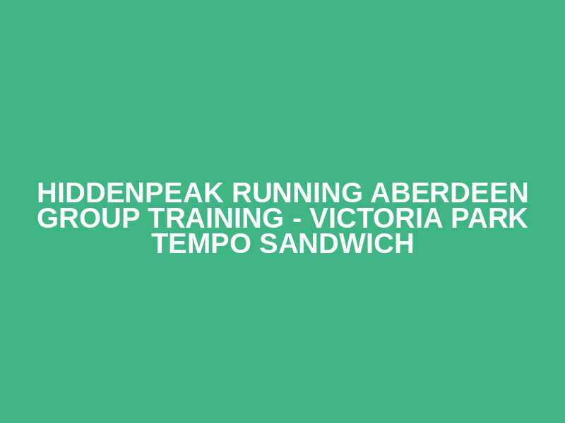 HiddenPeak Running Aberdeen Group Training - Victoria Park Tempo Sandwich