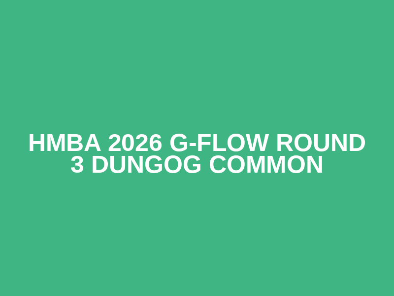 HMBA 2026 G-Flow Round 3 Dungog Common