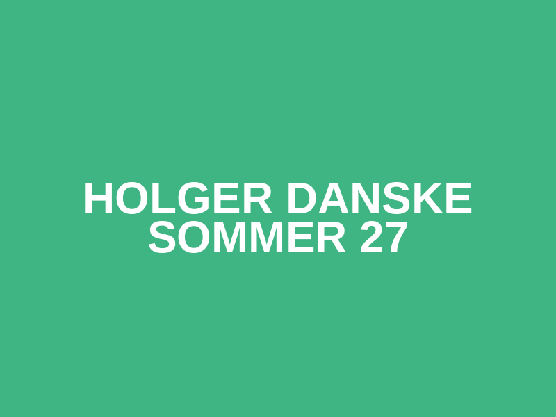 Holger Danske Sommer 27