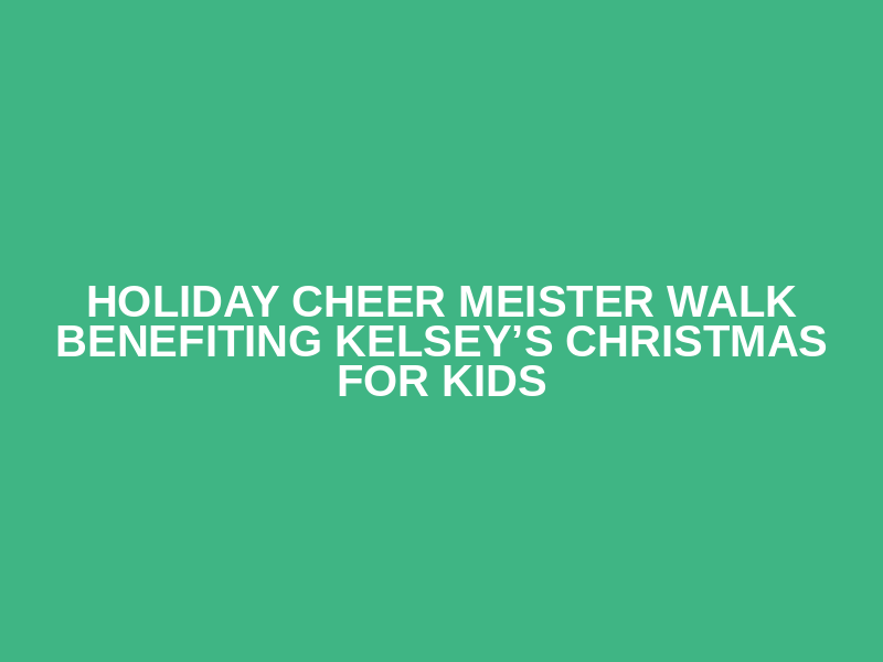 Holiday Cheer Meister Walk Benefiting Kelsey’s Christmas for Kids Logo