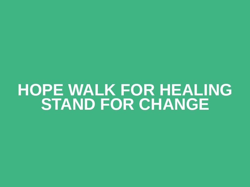 Hope Walk for Healing Stand for Change Logo