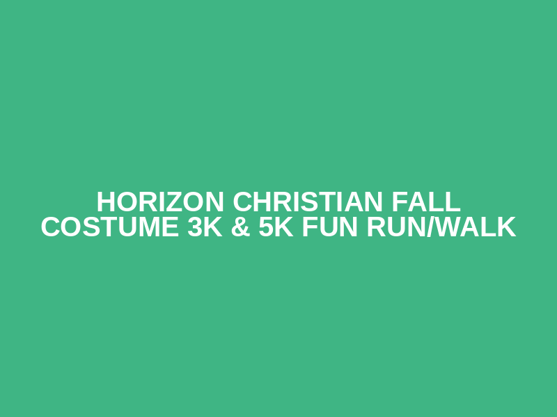 Horizon Christian Fall Costume 3K & 5K Fun Run/Walk