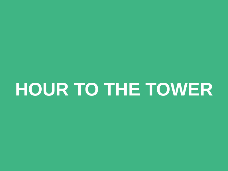 Hour to the Tower
