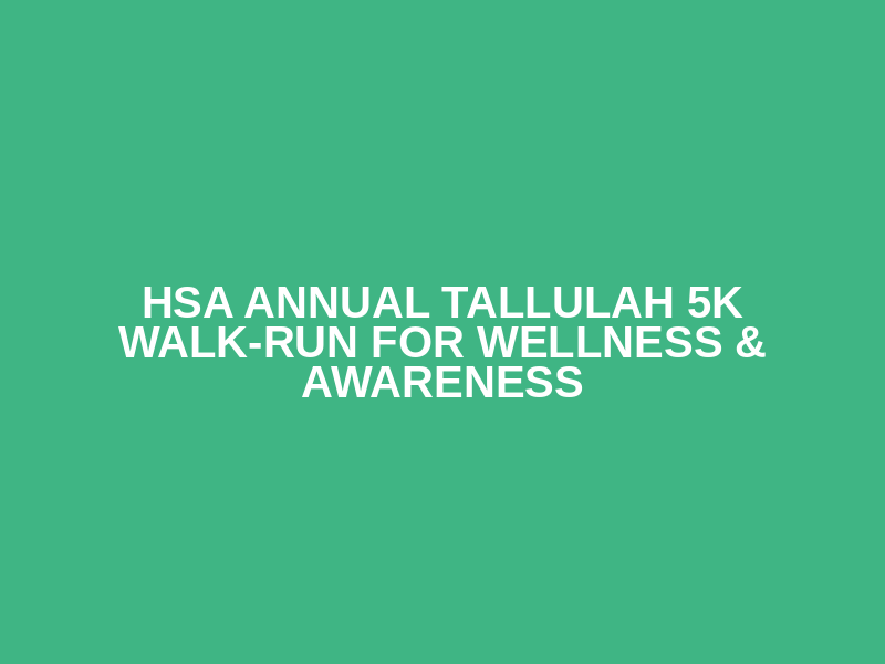 HSA Annual Tallulah 5K Walk-Run for Wellness & Awareness