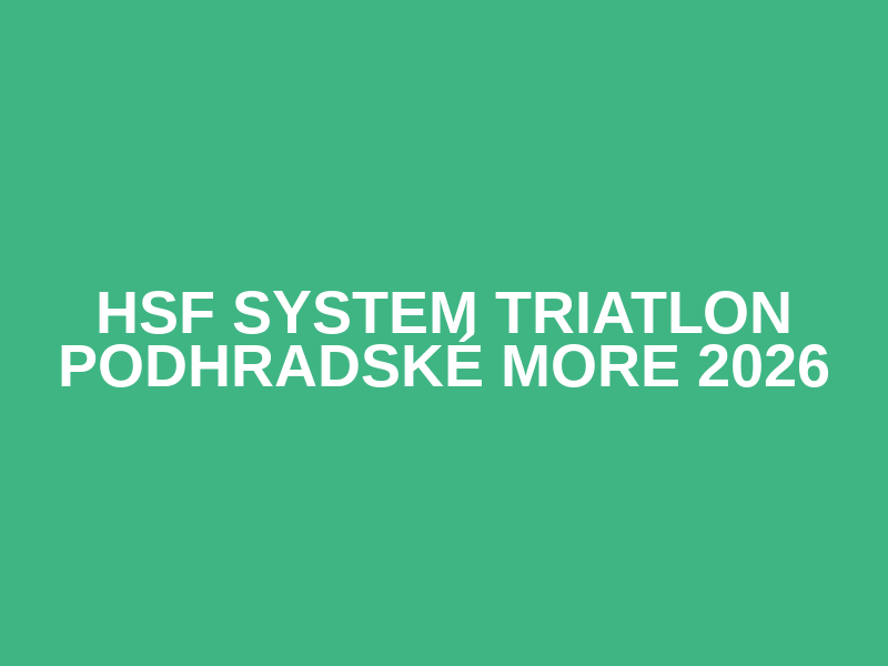 HSF System Triatlon Podhradské more 2026