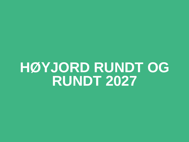 Høyjord Rundt og Rundt 2027